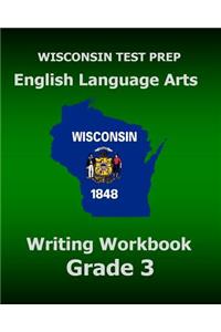 WISCONSIN TEST PREP English Language Arts Writing Workbook Grade 3