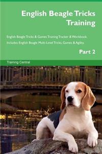 English Beagle Tricks Training English Beagle Tricks & Games Training Tracker & Workbook. Includes: English Beagle Multi-Level Tricks, Games & Agility. Part 2