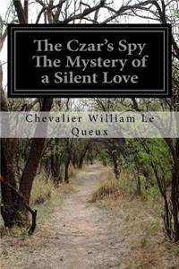 Czar's Spy The Mystery of a Silent Love