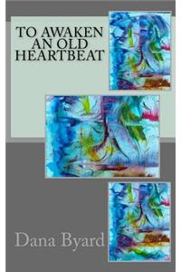 To Awaken An Old Heartbeat