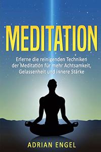 Meditation für Anfänger: Erlerne die reinigenden Techniken der Meditation für mehr Achtsamkeit, Gelassenheit und innere Stärke