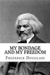 My Bondage and My Freedom Frederick Douglass