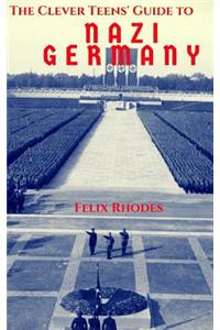 The Clever Teens' Guide to Nazi Germany