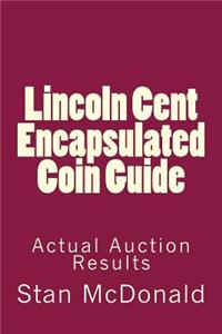 Lincoln Cent Encapsulated Coin Guide: Realized Certified Coin Values
