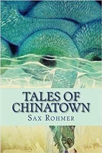 Tales of Chinatown: Sax Rohmer