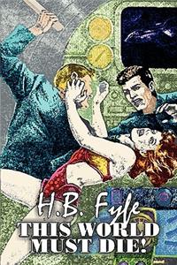 This World Must Die! by H. B. Fyfe, Science Fiction, Adventure