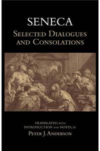 Seneca: Selected Dialogues and Consolations