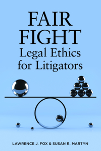 Fair Fight: Legal Ethics for Litigators