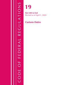 Code of Federal Regulations, Title 19 Customs Duties 200-End, Revised as of April 1, 2020