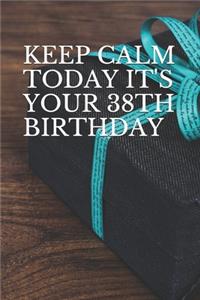Keep Calm Today It's Your 38th Birthday