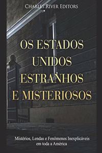 Os Estados Unidos Estranhos e Misteriosos: Mistérios, Lendas e Fenômenos Inexplicáveis em toda a América