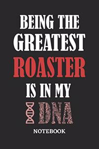 Being the Greatest Roaster is in my DNA Notebook