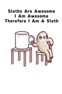 Sloths Are Awesome - I Am Awesome - Therefore I Am A Sloth