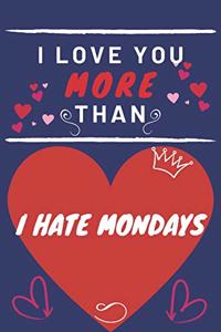 I Love You More Than I Hate Mondays