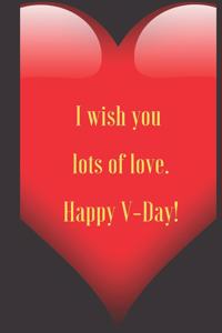 I wish you lots of love. Happy V-Day!