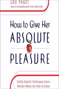How to Give Her Absolute Pleasure