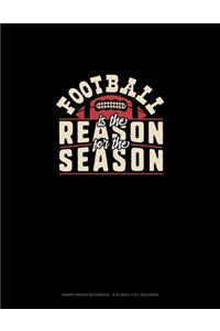 Football Is The Reason For The Season