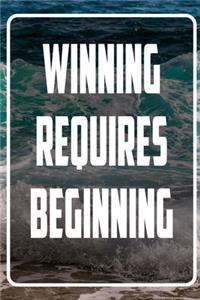 Winning requires beginning