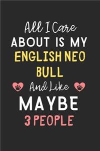 All I care about is my English Neo Bull and like maybe 3 people