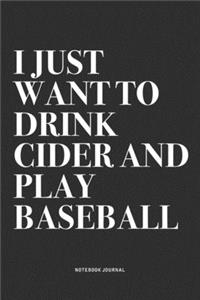 I Just Want To Drink Cider And Play Baseball