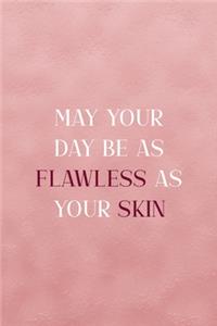 May Your Day Be As Flawless As Your Skin