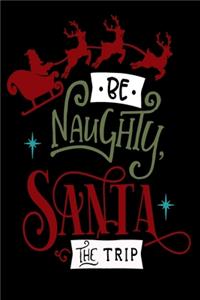Be Naughty Save Santa The Trip