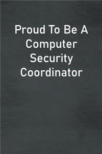 Proud To Be A Computer Security Coordinator