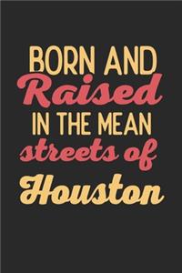 Born And Raised In The Mean Streets Of Houston