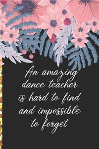 A Truly Amazing Dance Teacher Is Hard To Find, Difficult To Part With And Impossible To Forget