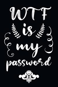 WTF Is My Password!! Password book, password log book and internet password organizer, alphabetical password book, Logbook to Protect Usernames and ... notebook, password book 6 x 9, 110 pages with best life Quotes every pages.