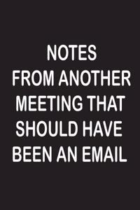 Notes From Another Meeting That Should Have Been An Email