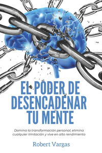 El Poder de Desencadenar tu Mente