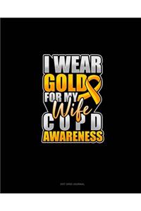 I Wear Gold For My Wife COPD Awareness