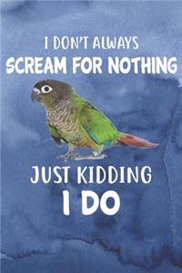 I Don't Always Scream For Nothing Just Kidding I Do Notebook Journal