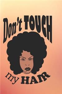 Don't Touch My Hair - (6x9 lined journal)