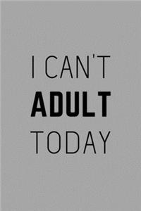 I Can't Adult Today