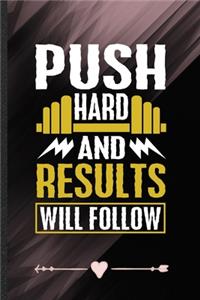 Push Hard and Results Will Follow