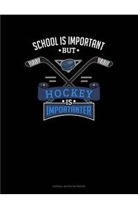 School Is Important But Hockey Is Importanter
