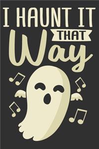 I Haunt It That Way