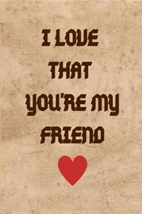 I Love That You're My Friend
