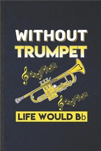 Without Trumpet Life Would Be Bb