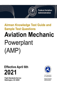 Airman Knowledge Test Guide and Sample Test Questions - Aviation Mechanic Powerplant (AMP)