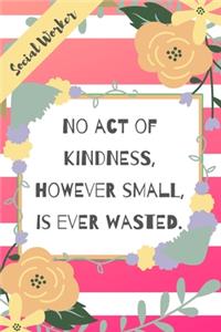 No act of kindness, however small, is ever wasted.