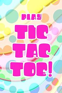 Play Tic Tac Toe!