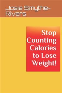 Stop Counting Calories to Lose Weight!