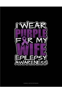 I Wear Purple For My Wife Epilepsy Awareness