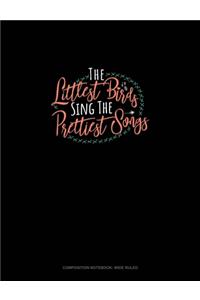 The Littlest Birds Sing The Prettiest Songs