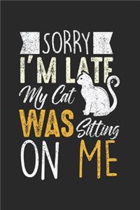 Sorry I'm Late My Cat Was Sitting On Me: Funny Kitten Lover Notebook 6x9 Inches 120 dotted pages for notes, drawings, formulas - Organizer writing book planner diary