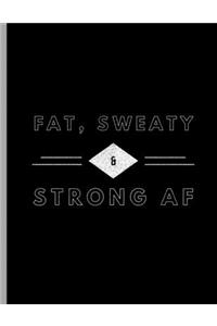 Fat, Sweaty & Strong AF