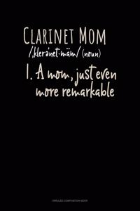 Clarinet Mom (Noun) 1.A Mom, Just Even More Remarkable